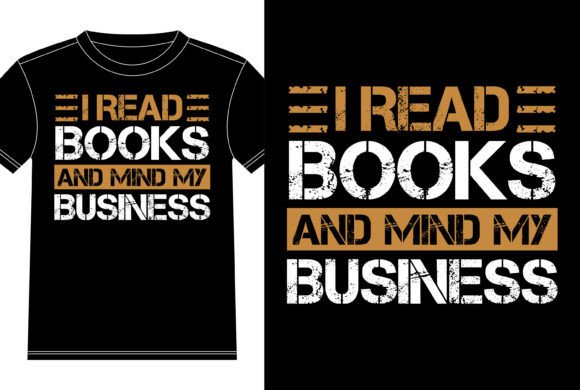 I Read Books and Mind My Business Tshirt