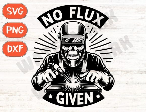 No Flux Given Svg, Funny Welder Svg
